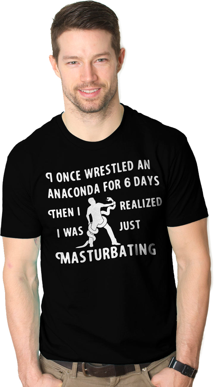 I Wrestled An Anaconda For 6 Days Men's T Shirt