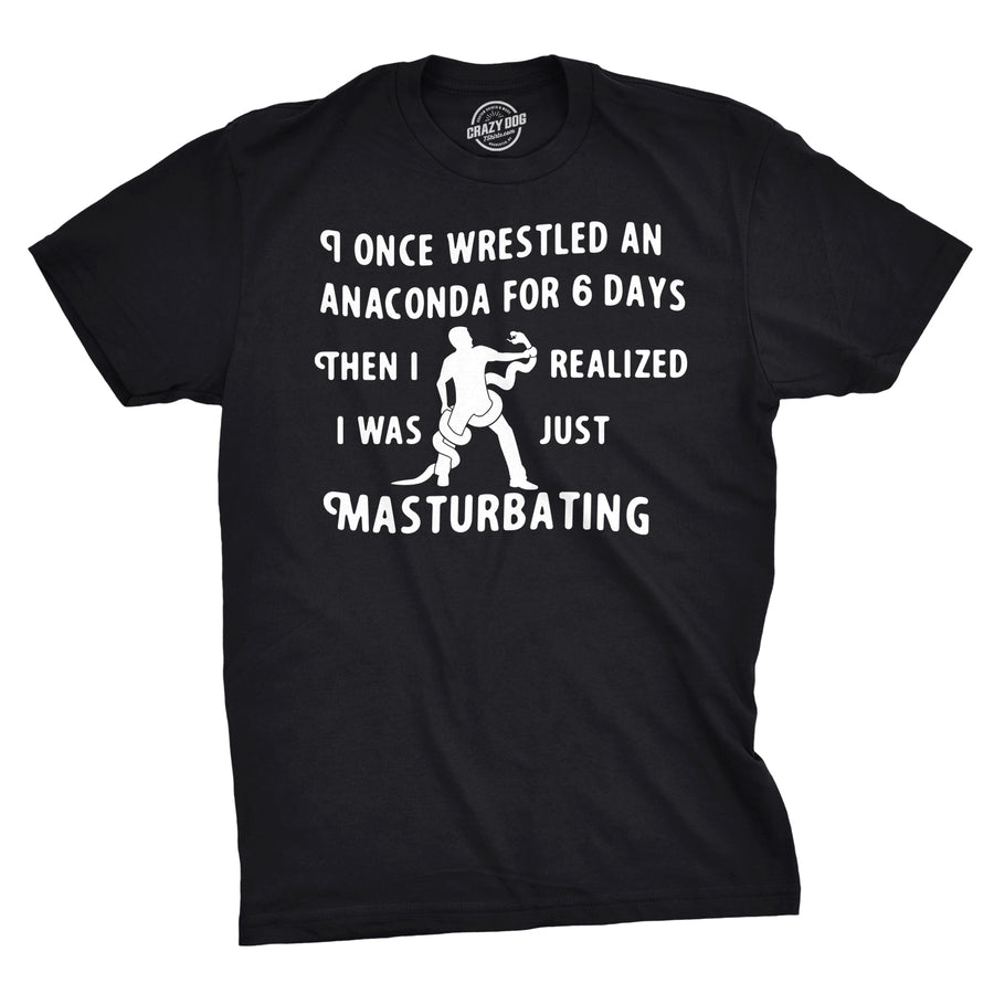 Funny Black I Wrestled An Anaconda For 6 Days Mens T Shirt Nerdy sex Tee