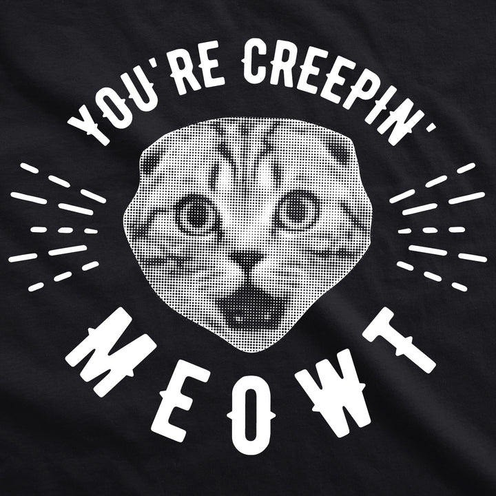 You're Creepin Meowt Men's T Shirt