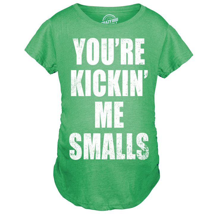 Kickin’ Me Smalls Maternity T Shirt