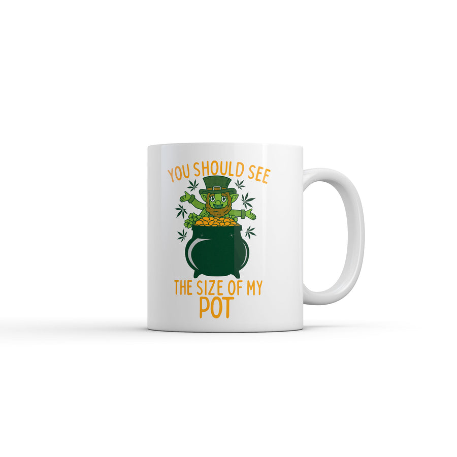 Funny White You Should See The Size Of My Pot Coffee Mug Nerdy Saint Patrick's Day 420 Sarcastic Tee