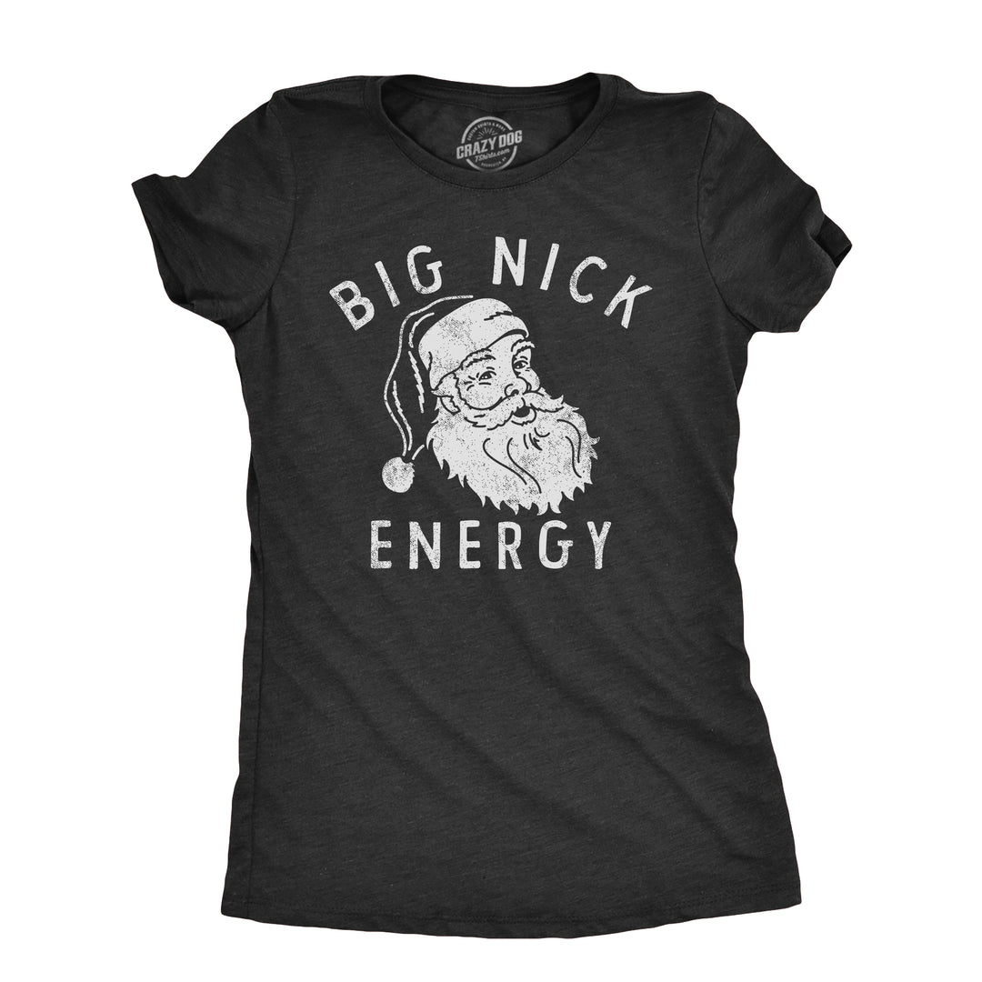 Funny Heather Black - NICK Big Nick Energy Womens T Shirt Nerdy Christmas Sarcastic Tee