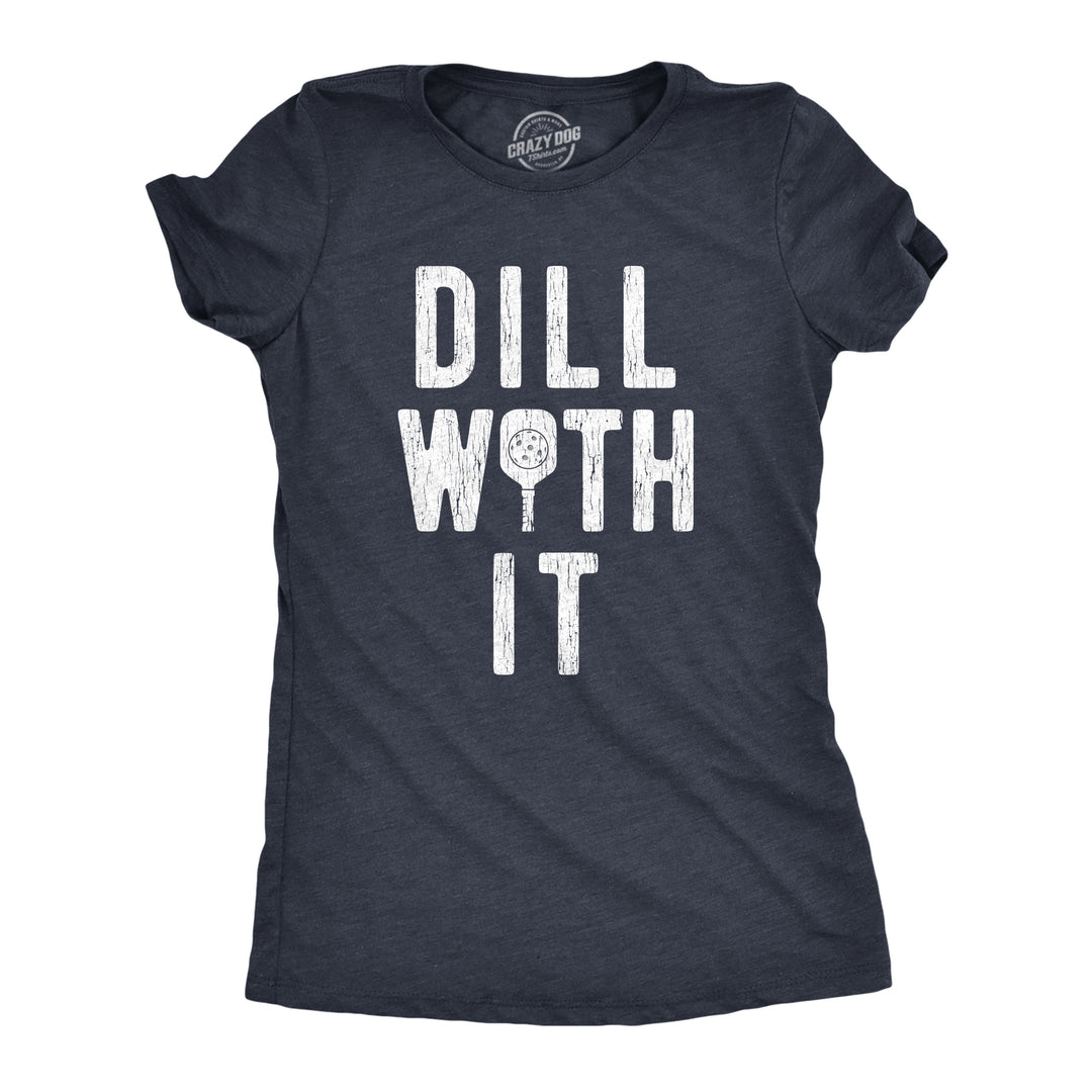 Funny Heather Navy Dill With It Womens T Shirt Nerdy fitness food Tee