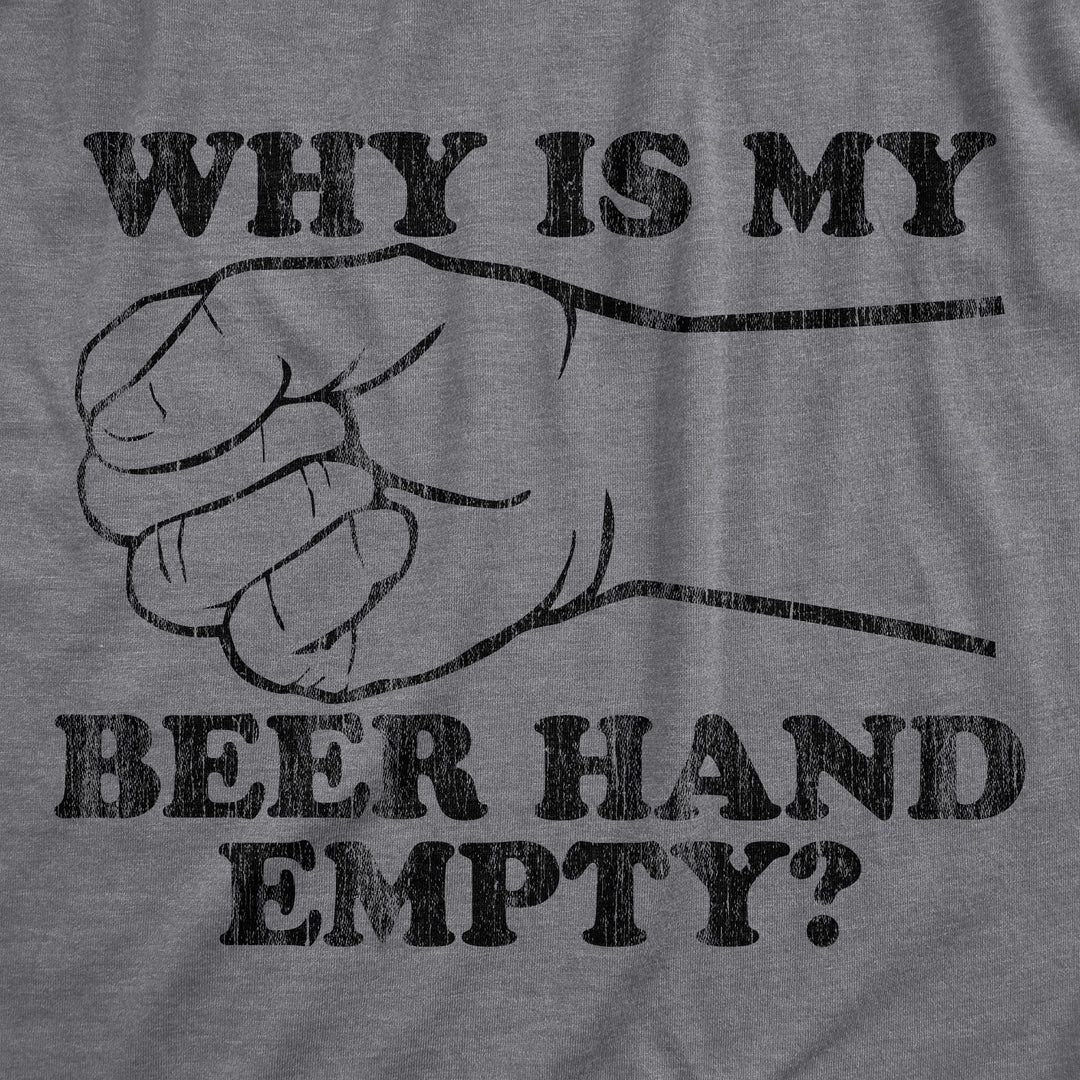 Why Is My Beer Hand Empty Men's T Shirt