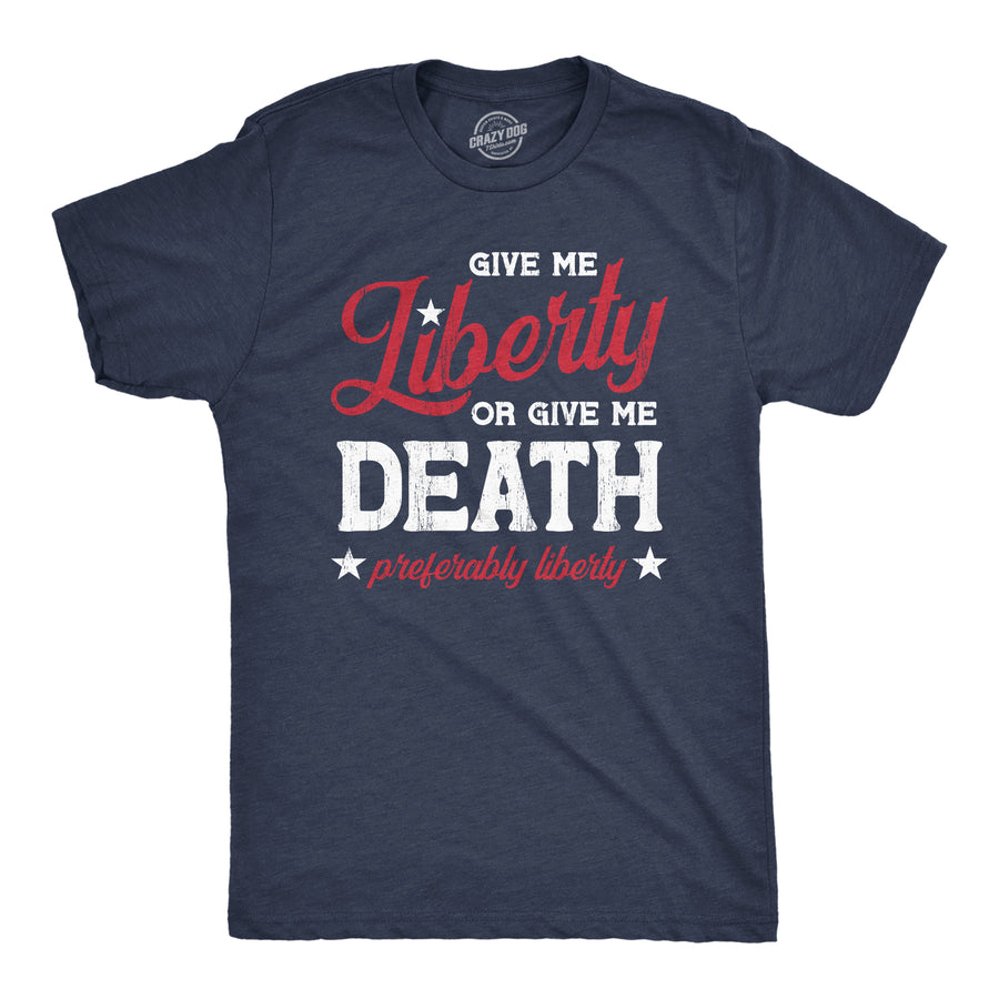 Funny Heather Navy Give Me Liberty Or Give Me Death Mens T Shirt Nerdy Fourth of July Political Tee