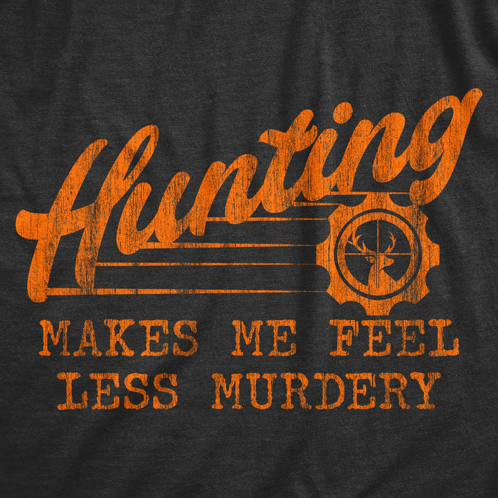 Hunting Makes Me Feel Less Murdery Men's T Shirt