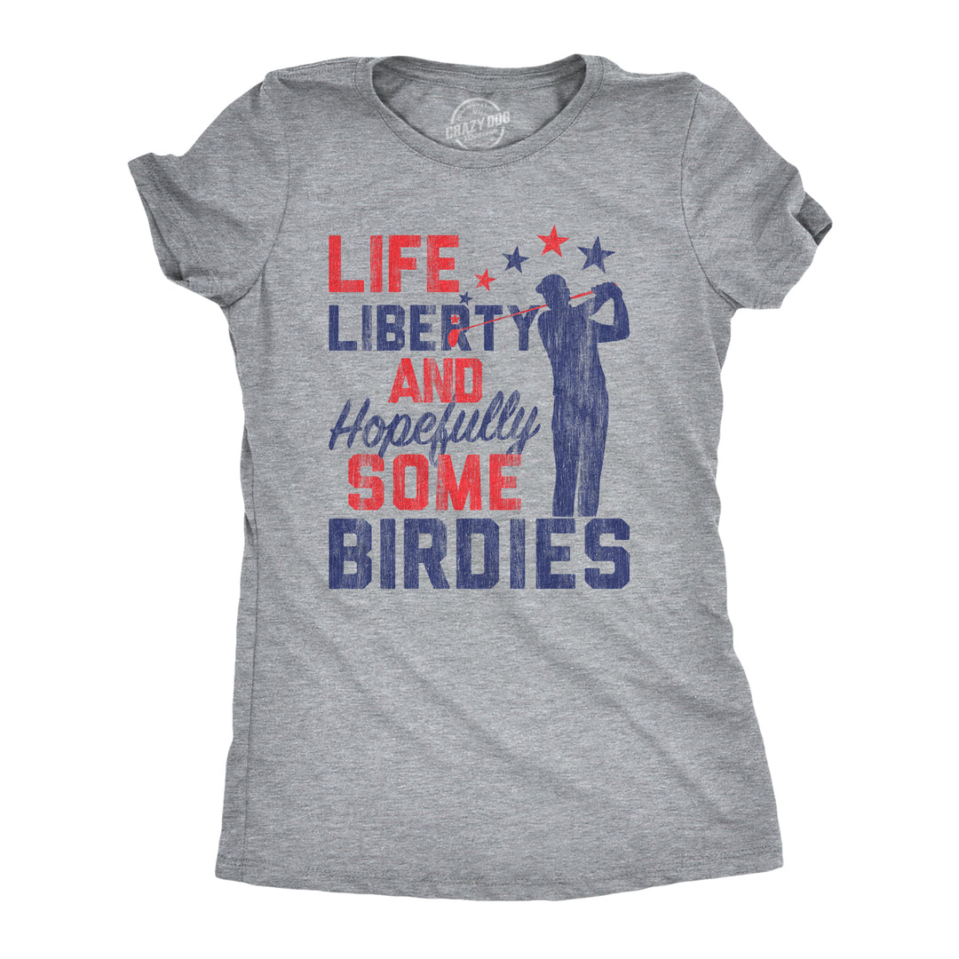 Funny Light Heather Grey Life, Liberty, And Hopefully Some Birdies Womens T Shirt Nerdy Fourth Of July Golf Tee