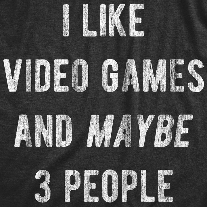 I Like Video Games And Maybe 3 People Men's T Shirt