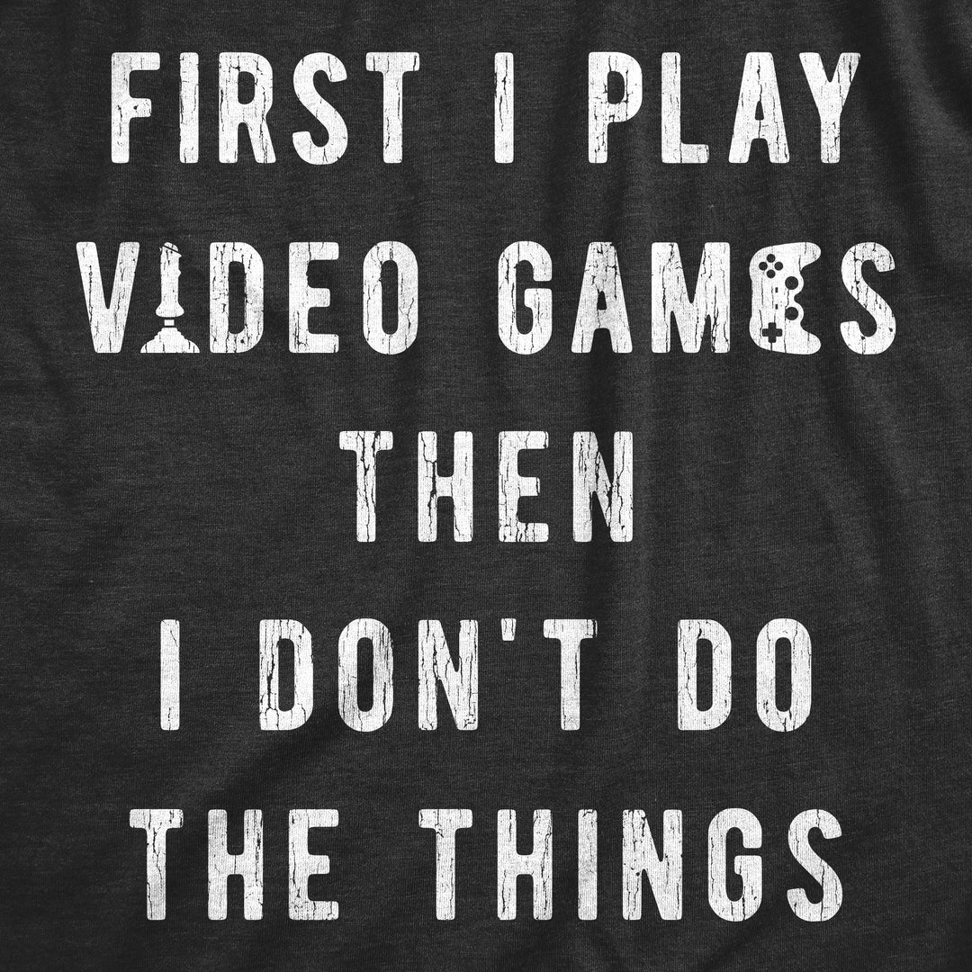 First I Play Video Games Then I Dont Do The Things Women's T Shirt