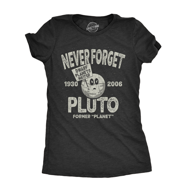 Funny Heather Black - PLUTO Never Forget Pluto Womens T Shirt Nerdy Space Tee