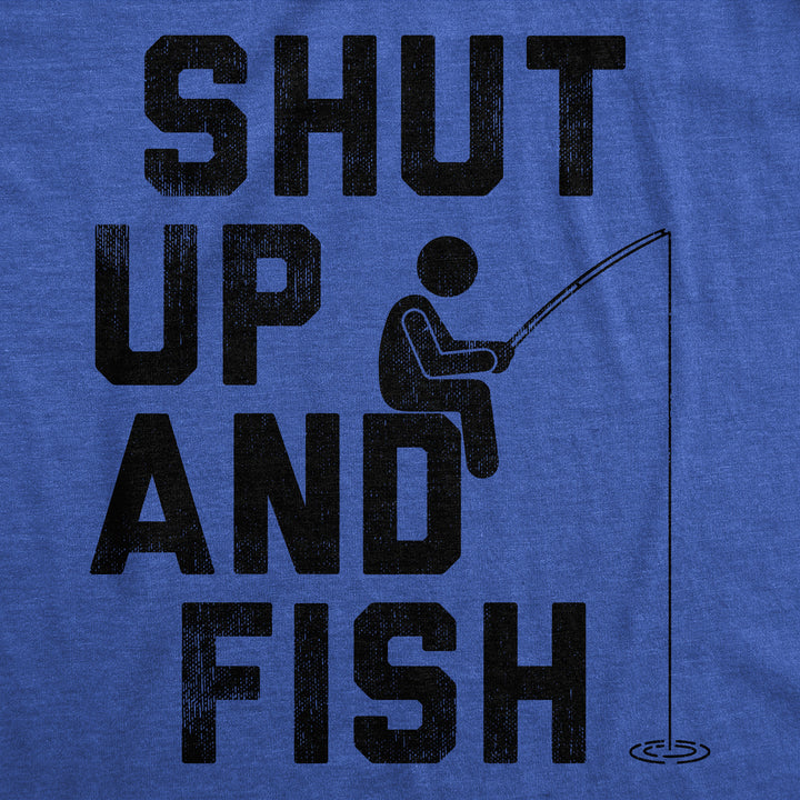 Shut Up And Fish Men's T Shirt