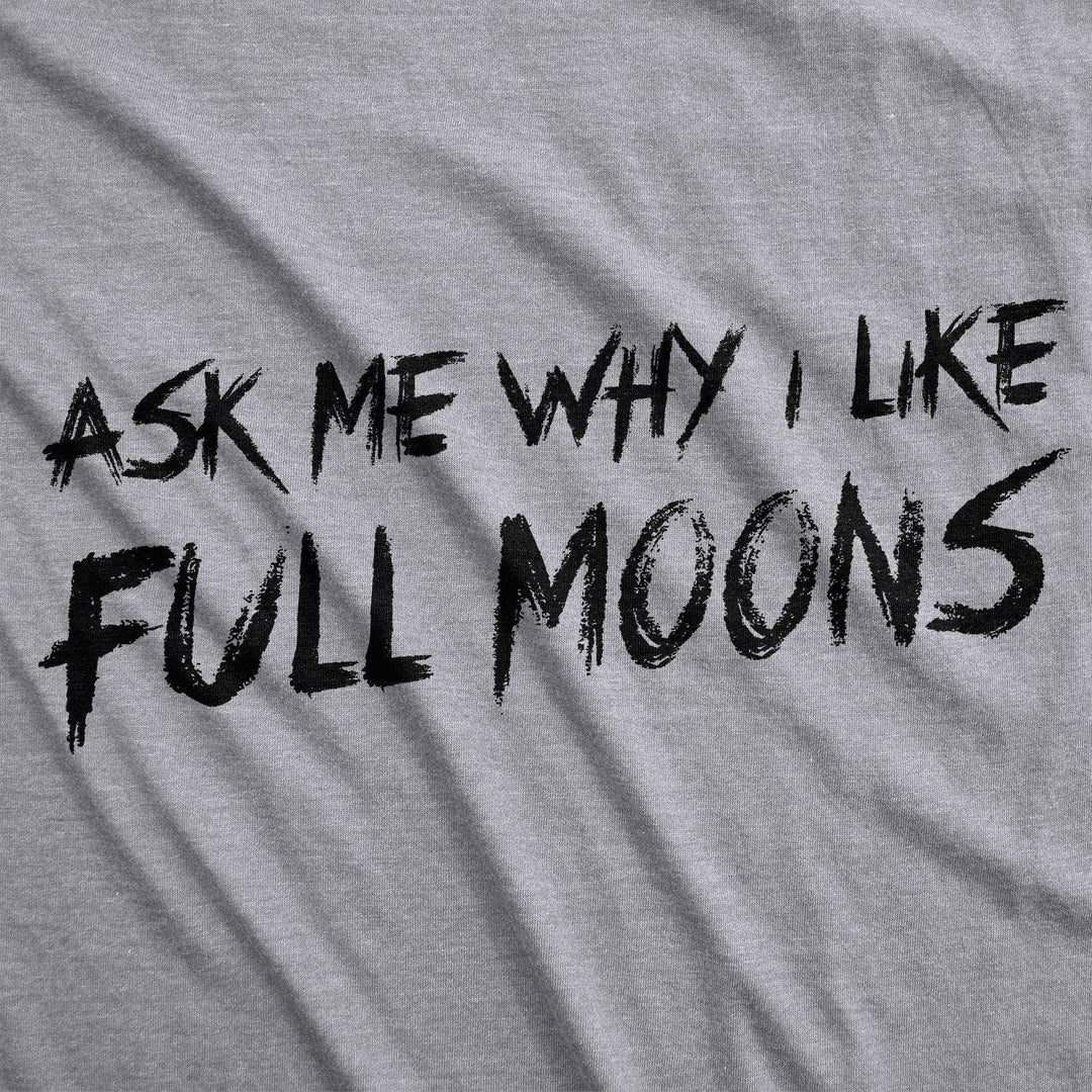 Ask Me Why I Like Full Moons Flip Men's Tshirt - Crazy Dog T-Shirts