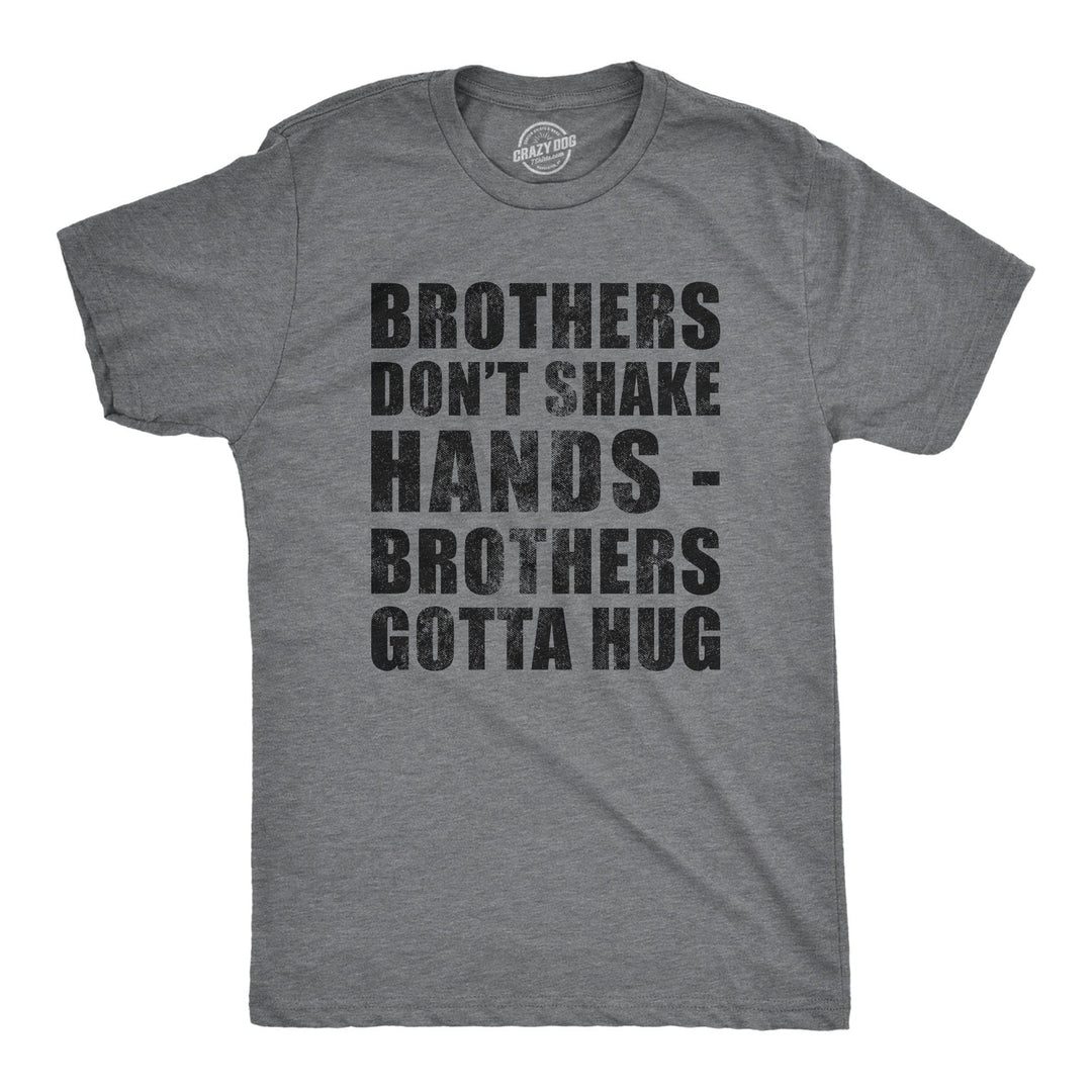 Brothers Dont Shake Hands Brothers Gotta Hug Men's Tshirt  -  Crazy Dog T-Shirts