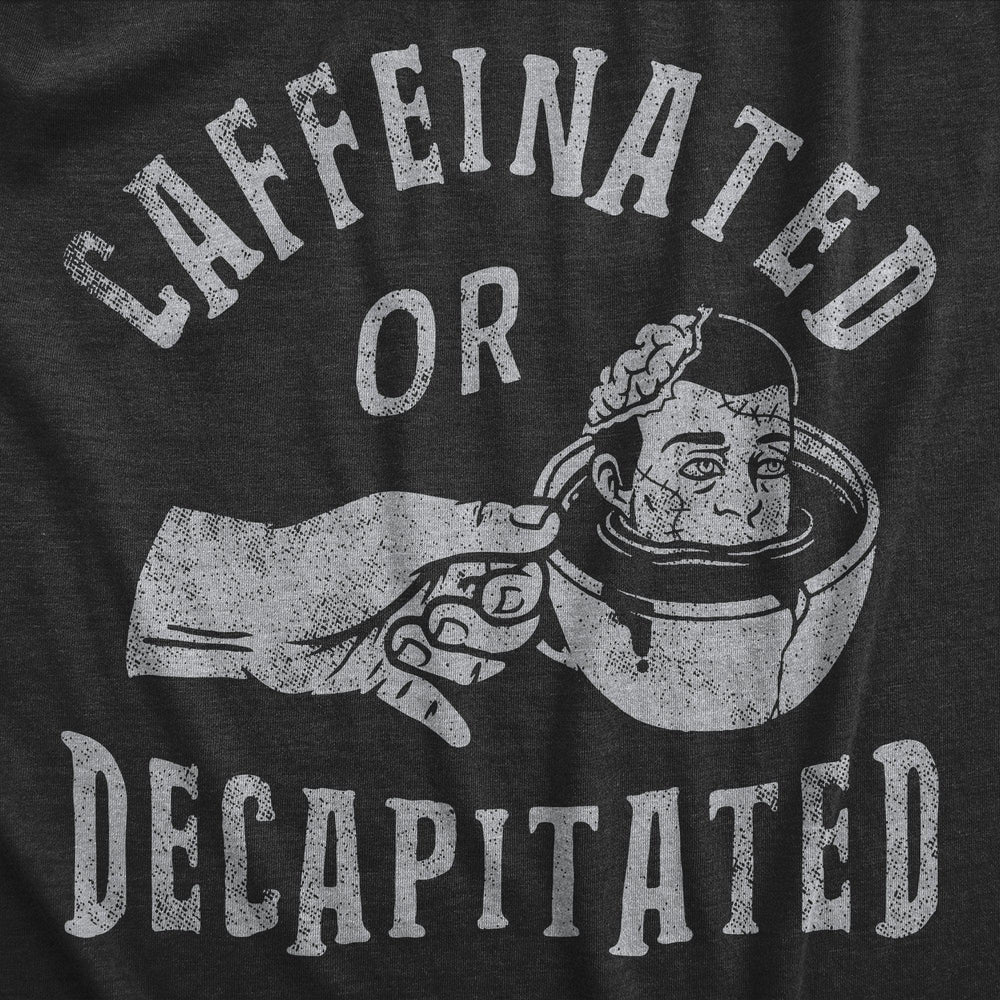 Caffeinated Or Decapitated Men's Tshirt  -  Crazy Dog T-Shirts