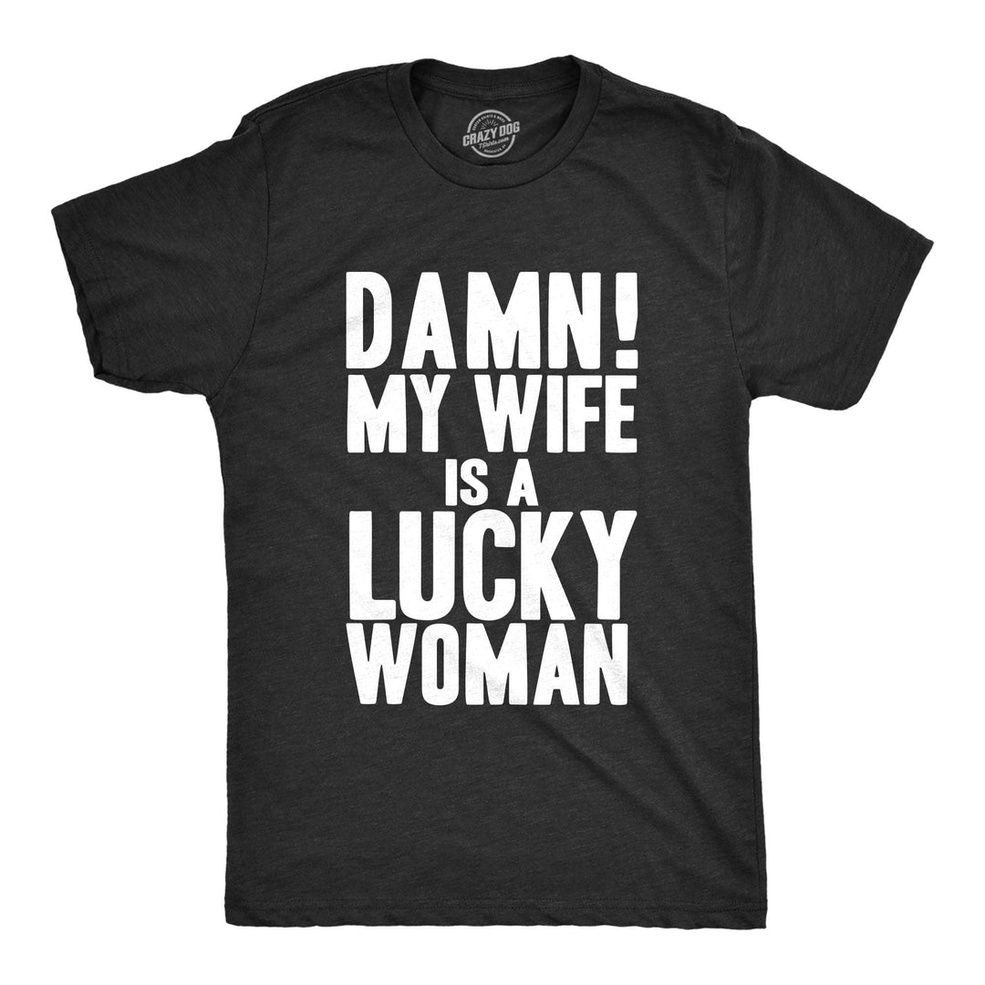 Damn My Wife Is A Lucky Woman Men's Tshirt  -  Crazy Dog T-Shirts