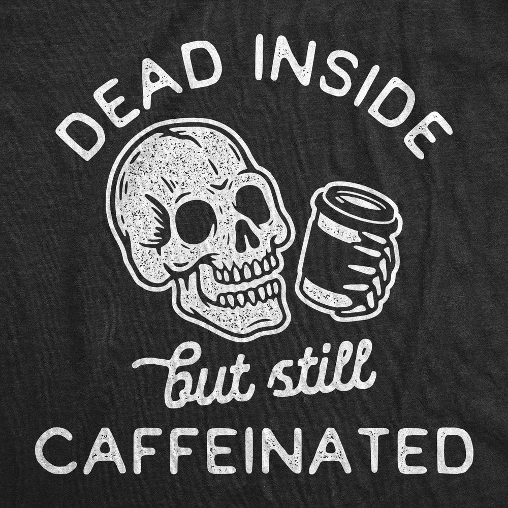 Dead Inside But Still Caffeinated Men's Tshirt - Crazy Dog T-Shirts