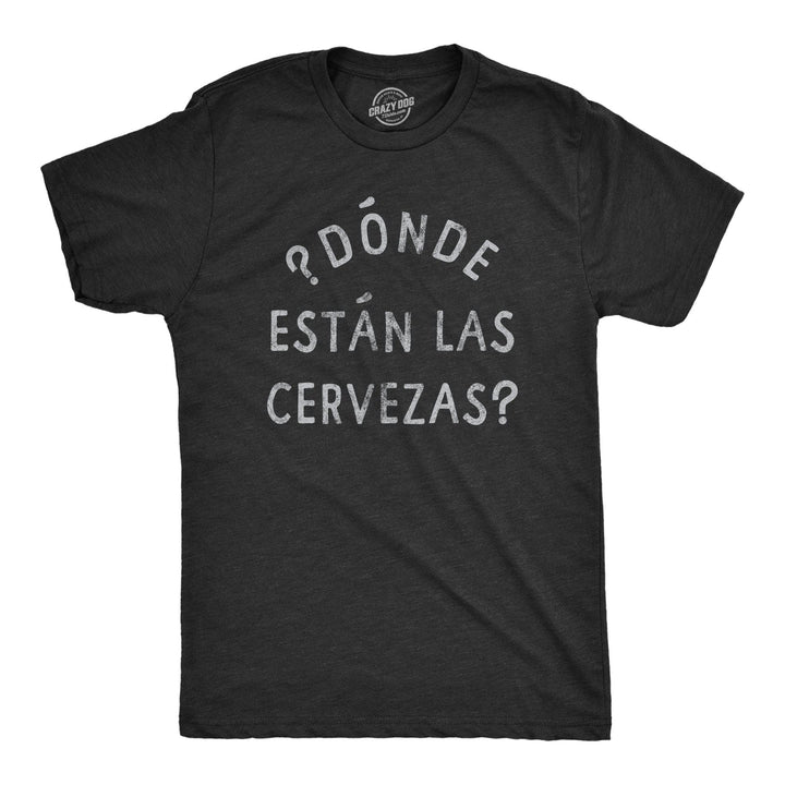 Donde Estan Las Cervezas Men's Tshirt  -  Crazy Dog T-Shirts