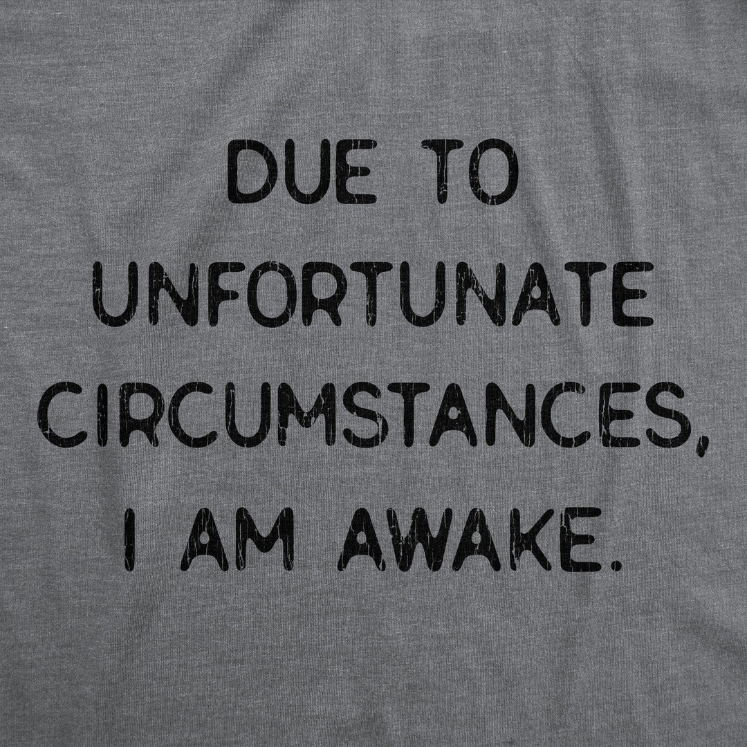 Due To Unfortunate Circumstances I Am Awake Men's Tshirt - Crazy Dog T-Shirts