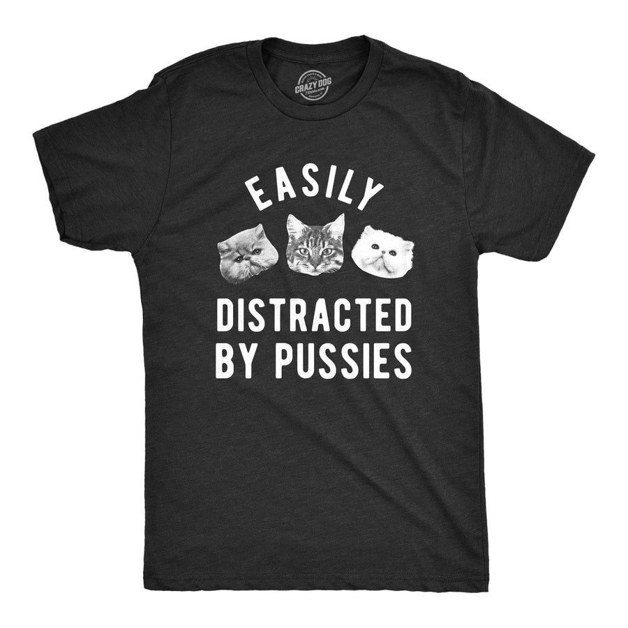 Easily Distracted By Pussies Men's Tshirt  -  Crazy Dog T-Shirts