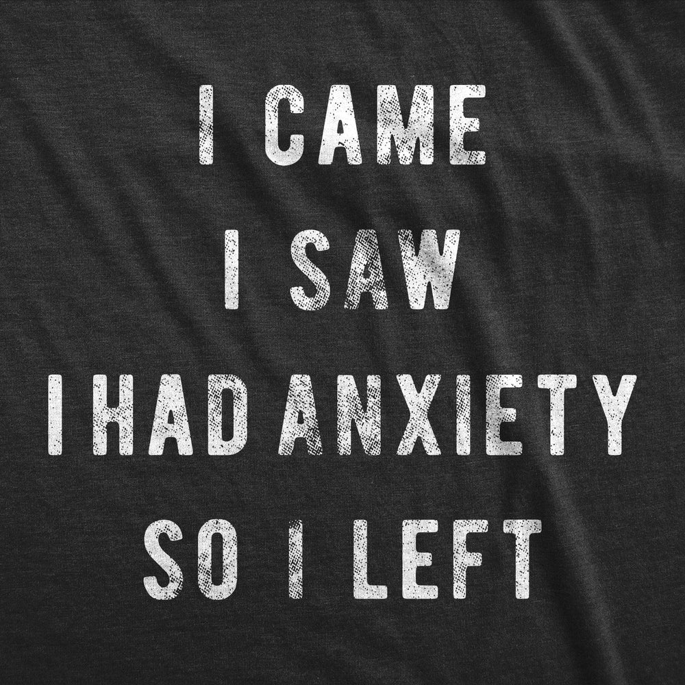 I Came I Saw I Had Anxiety So I Left Men's Tshirt  -  Crazy Dog T-Shirts