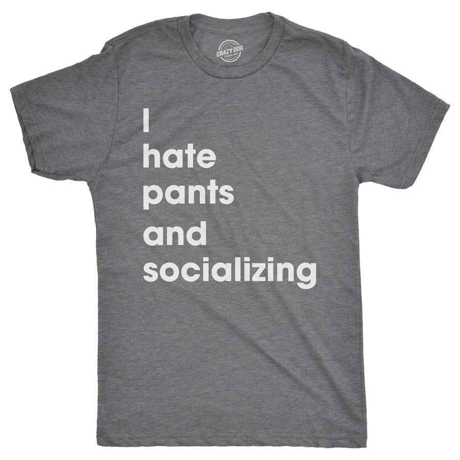 I Hate Pants And Socializing Men's Tshirt  -  Crazy Dog T-Shirts