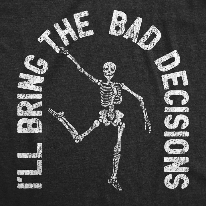 I'll Bring The Bad Decisions Men's Tshirt - Crazy Dog T-Shirts