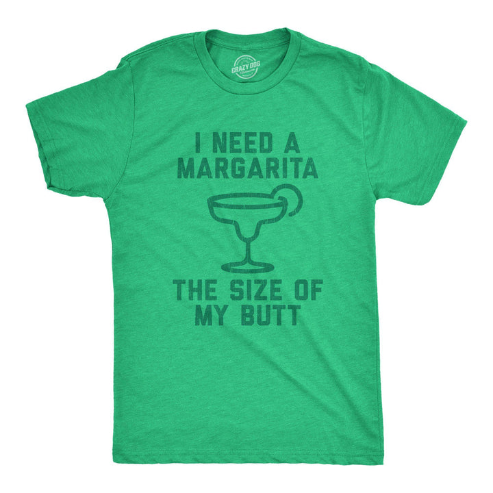 I Need A Margarita The Size Of My Butt Men's Tshirt - Crazy Dog T-Shirts