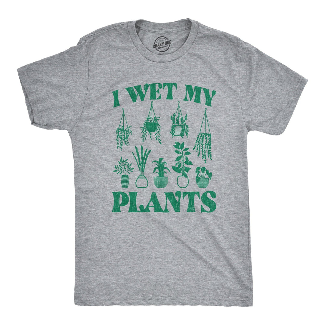 I Wet My Plants Men's Tshirt - Crazy Dog T-Shirts