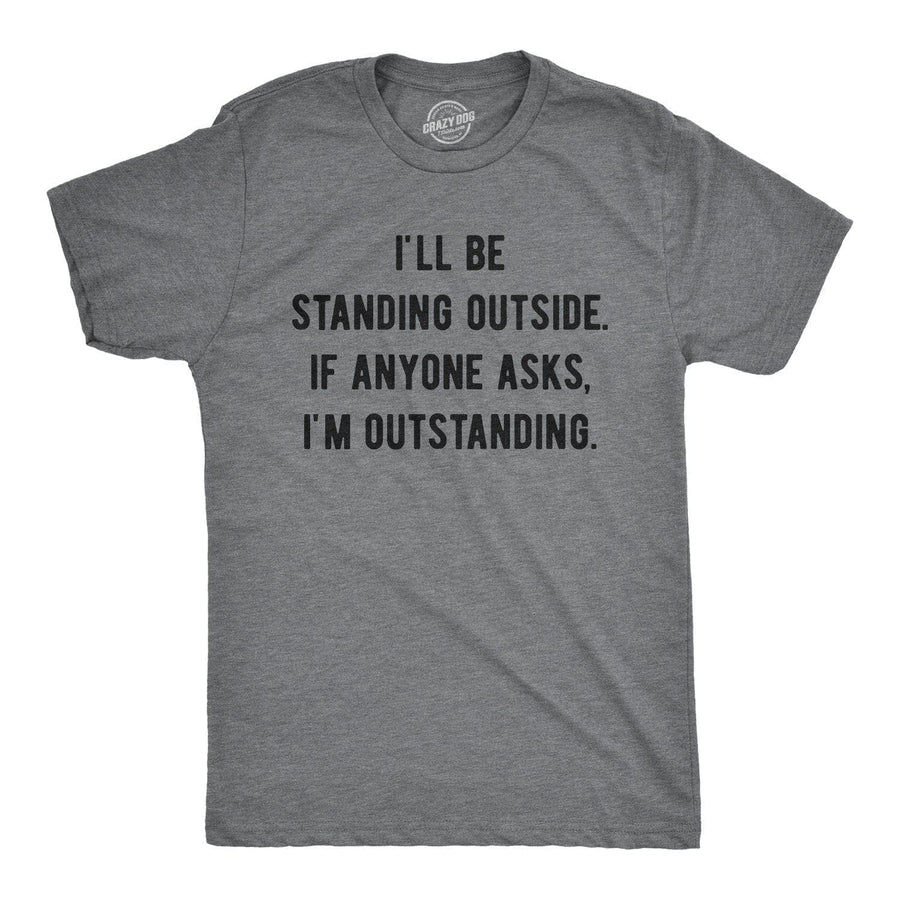 If Anyone Asks I'm Outstanding Men's Tshirt - Crazy Dog T-Shirts