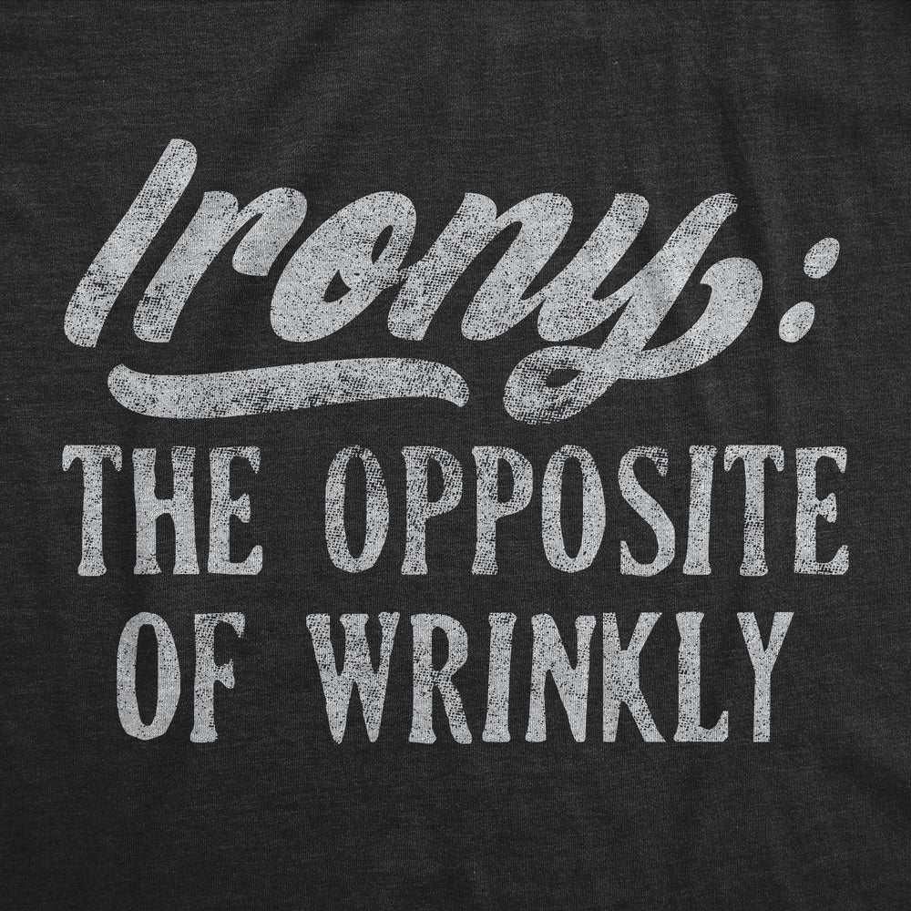 Irony The Opposite Of Wrinkly Men's Tshirt - Crazy Dog T-Shirts
