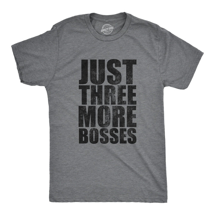 Just Three More Bosses Men's Tshirt  -  Crazy Dog T-Shirts