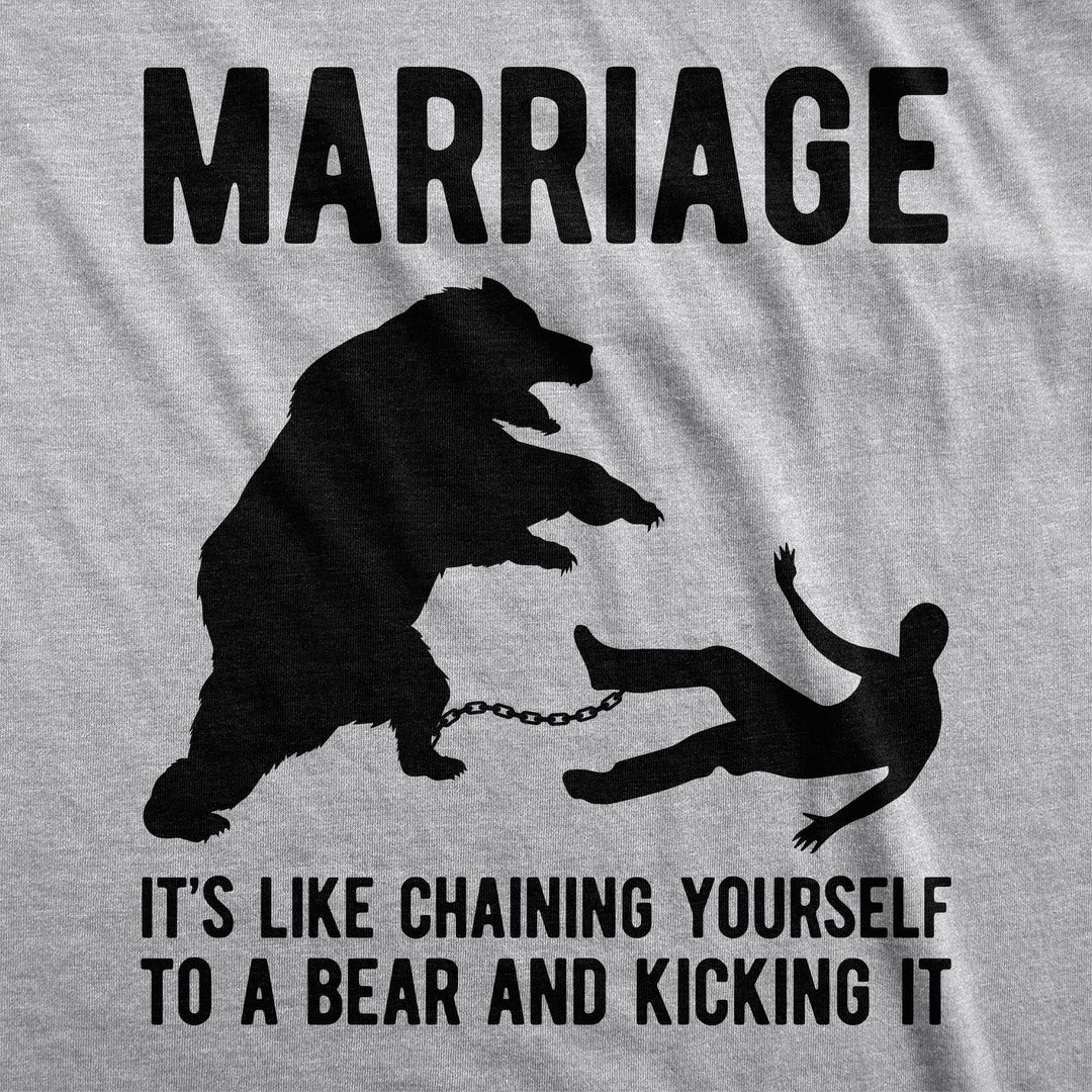 Marriage It's Like Chaining Yourself To A Bear And Kicking It Men's Tshirt  -  Crazy Dog T-Shirts