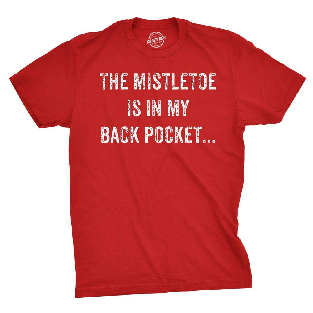 Mistletoe In the Back Pocket Men's Tshirt - Crazy Dog T-Shirts