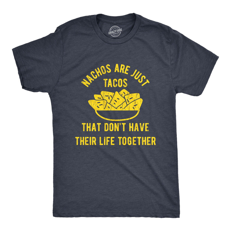 Nachos Are Just Tacos That Don't Have Their Life Together Yet Men's Tshirt - Crazy Dog T-Shirts