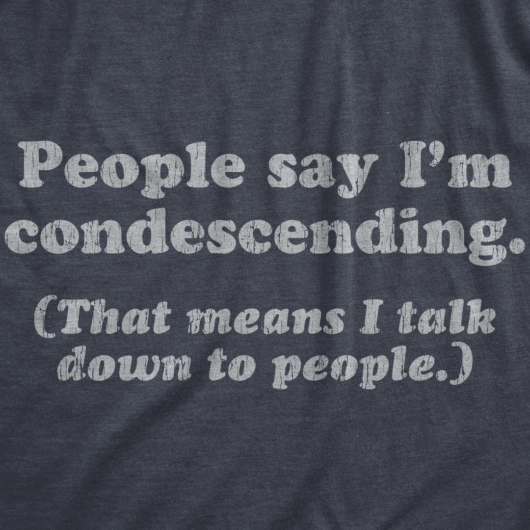 People Say I'm Condescending Men's Tshirt - Crazy Dog T-Shirts