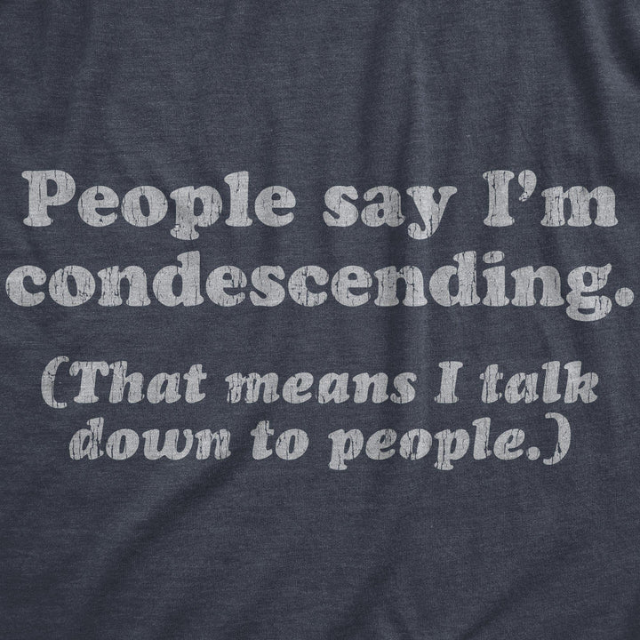 People Say I'm Condescending Men's Tshirt - Crazy Dog T-Shirts