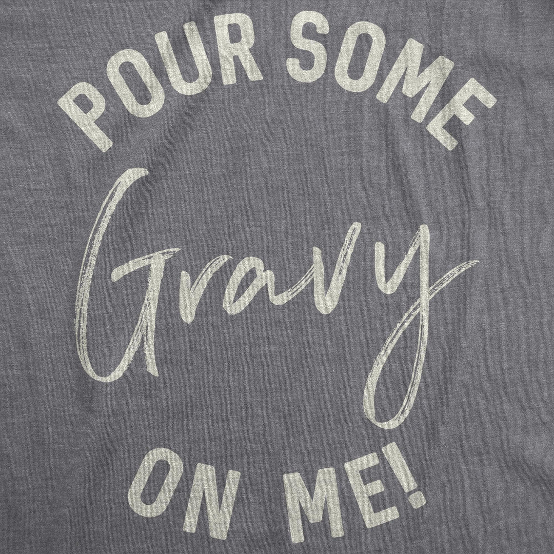 Pour Some Gravy On Me Men's Tshirt  -  Crazy Dog T-Shirts