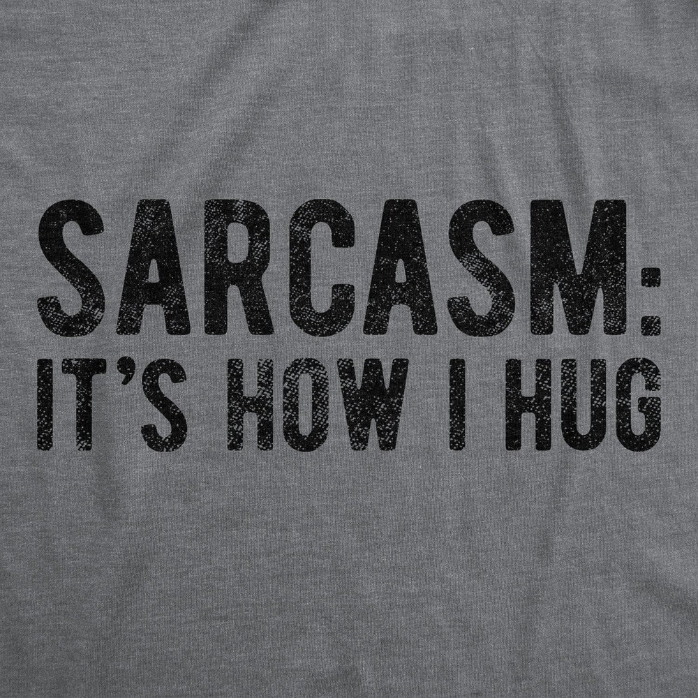 Sarcasm It's How I Hug Men's Tshirt  -  Crazy Dog T-Shirts