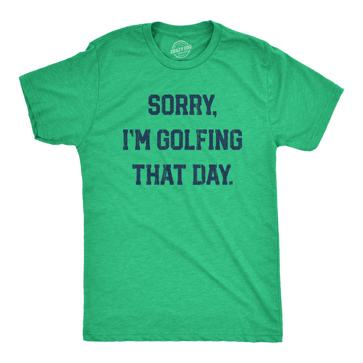 Sorry Im Golfing That Day Men's Tshirt  -  Crazy Dog T-Shirts