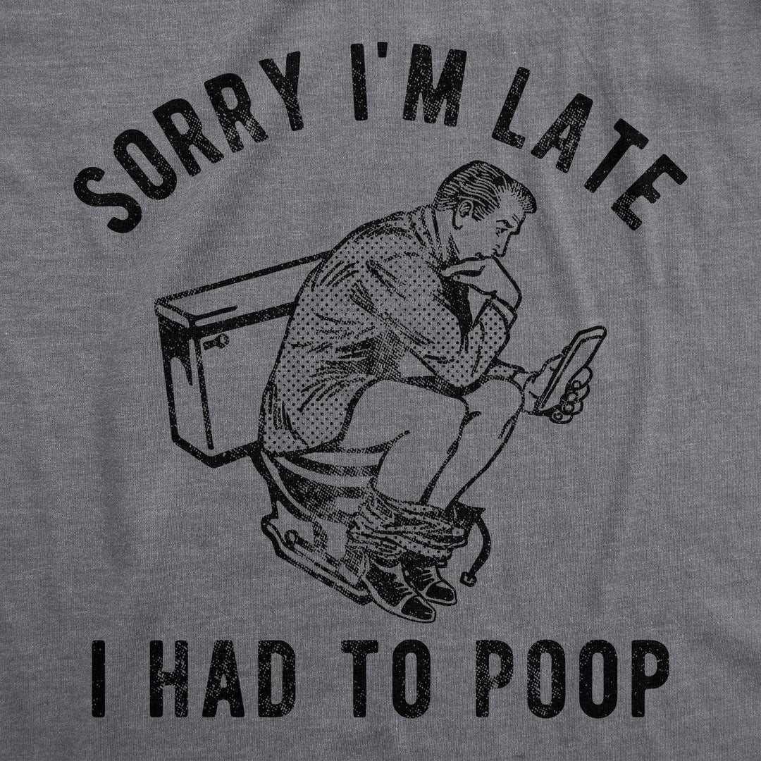 Sorry Im Late I Had To Poop Men's Tshirt  -  Crazy Dog T-Shirts