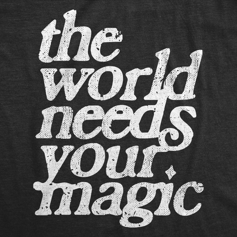 The World Needs Your Magic Men's Tshirt  -  Crazy Dog T-Shirts