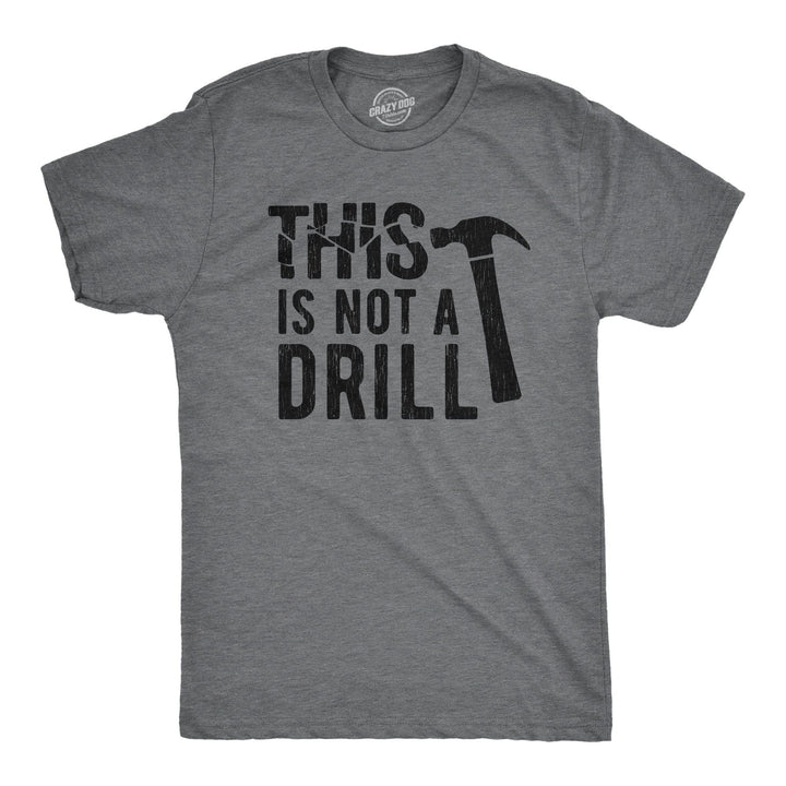 This Is Not A Drill Men's Tshirt  -  Crazy Dog T-Shirts