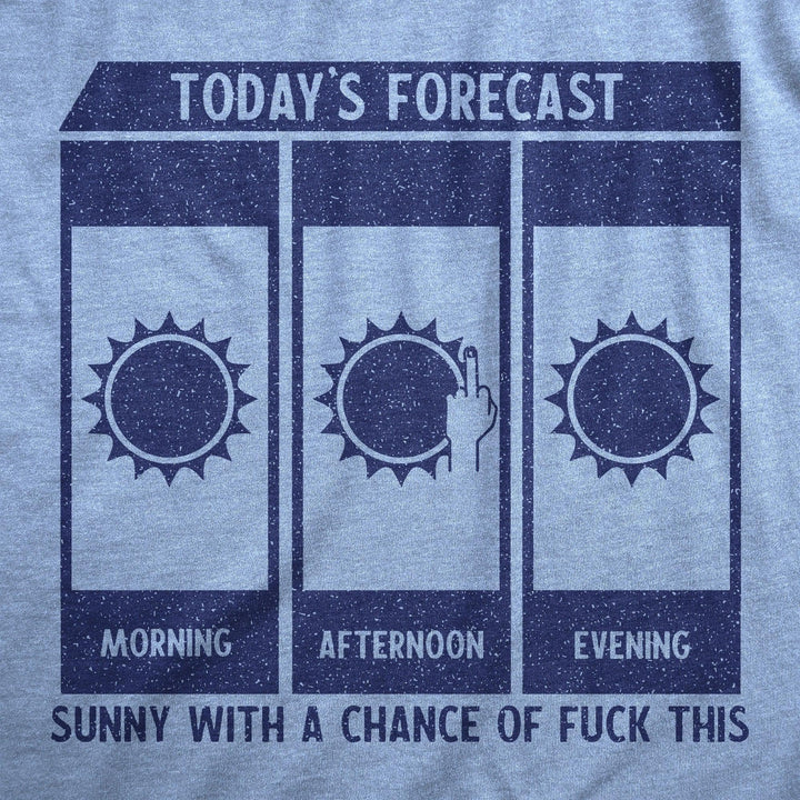 Todays Forecast Sunny With A Chance Of Fuck This Men's Tshirt  -  Crazy Dog T-Shirts