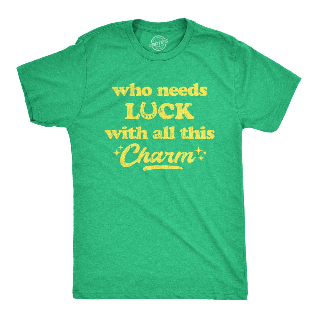 Who Needs Luck With All This Charm Men's Tshirt  -  Crazy Dog T-Shirts