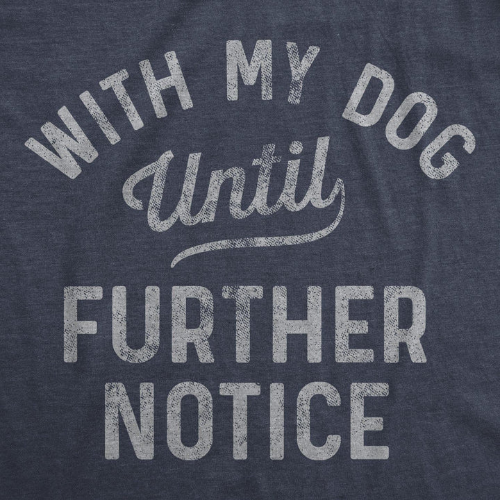 With My Dog Until Further Notice Men's Tshirt - Crazy Dog T-Shirts