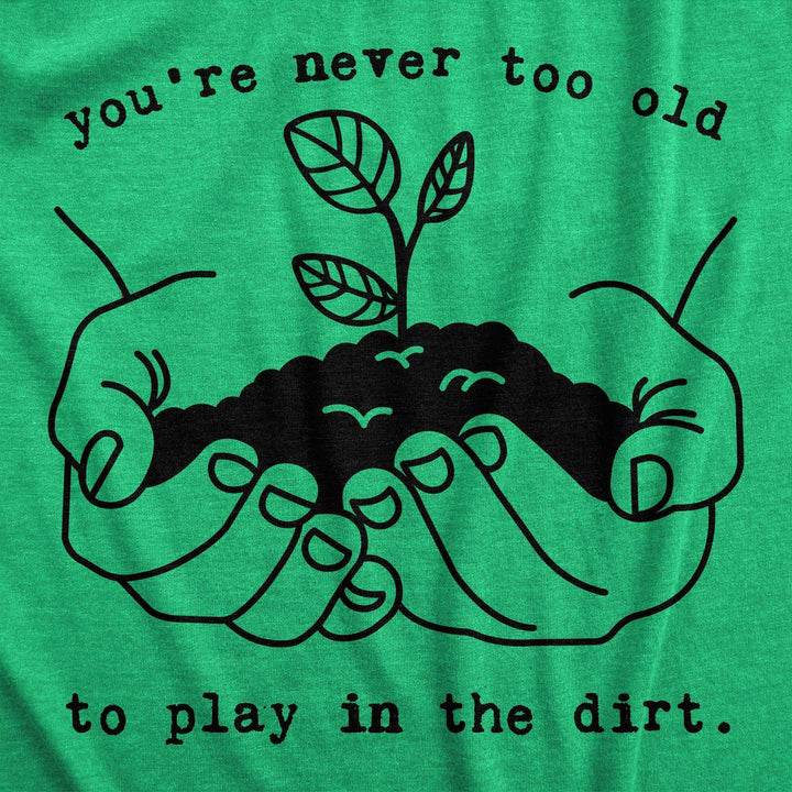 You're Never Too Old To Play In The Dirt Men's Tshirt  -  Crazy Dog T-Shirts