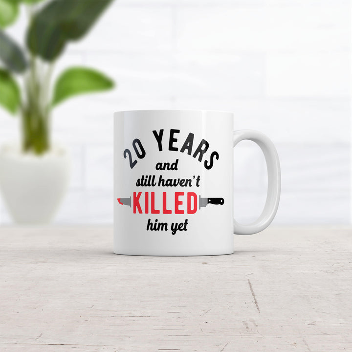 20 Years And I Still Havent Killed Him Yet Mug Funny Sarcastic Married Anniversary Novelty Coffee Cup-11oz  -  Crazy Dog T-Shirts