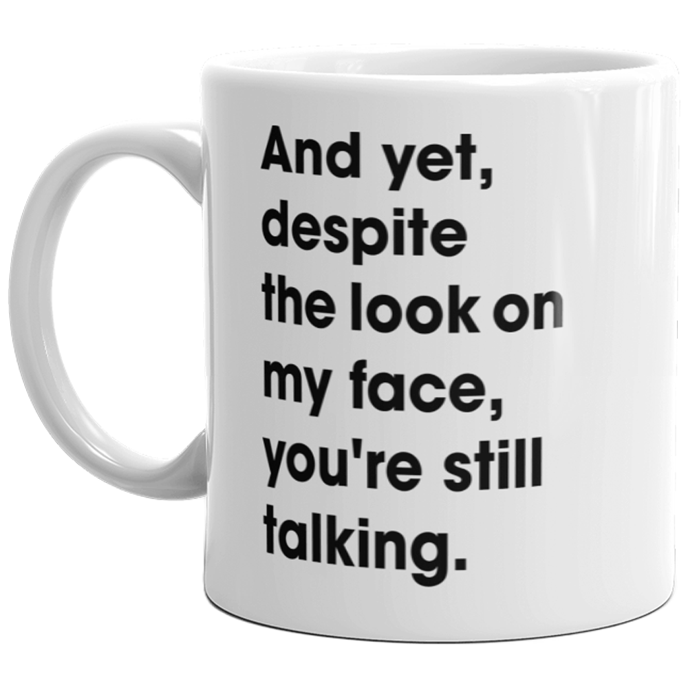 https://www.crazydogtshirts.com/cdn/shop/products/crazy-dog-t-shirts-mugs-and-yet-despite-the-look-on-my-fave-youre-still-talking-mug-11oz-28961626226803_1600x.png?v=1639253219