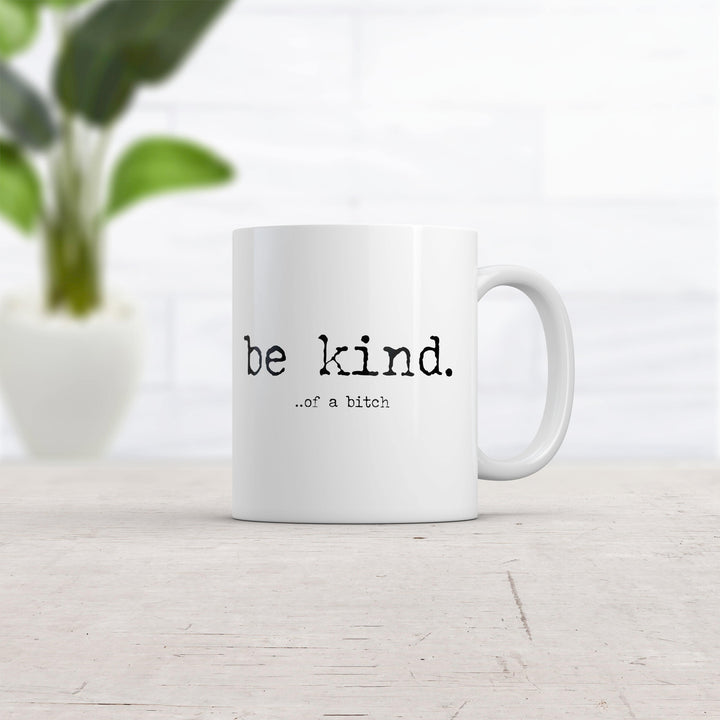 Be Kind Of A Bitch Mug Funny Advice Offensive Novelty Graphic Coffee Cup-11oz  -  Crazy Dog T-Shirts