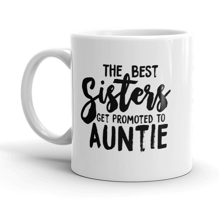 Best Sisters Get Promoted To Auntie Mug Funny Sarcastic Cool Coffee Cup-11oz  -  Crazy Dog T-Shirts